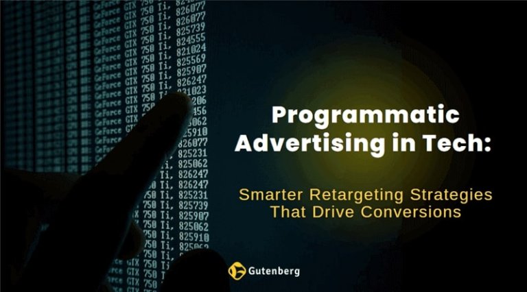 Programmatic Advertising in Tech: Smarter Retargeting Strategies That Drive Conversions