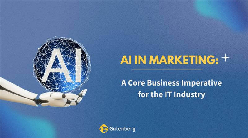 AI in Marketing: A Core Business Imperative for the IT Industry