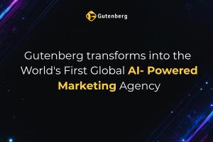 Gutenberg transforms into the World's First Global AI- Powered Marketing Agency